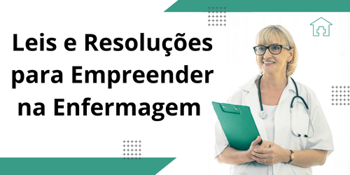 Leis e Resoluções para Empreender na Enfermagem