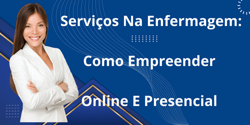 Serviços Na Enfermagem: Como Empreender Online E Presencial